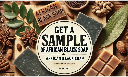 Get a sample of African black soap for free.